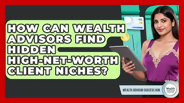 How Can Wealth Advisors Find Hidden High-net-worth Client Niches? - Wealth Advisor Success Hub