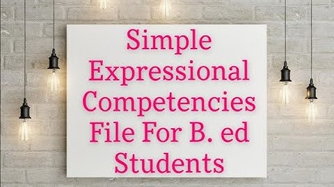 Simple Expressional Competencies File For B. Ed Students