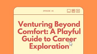 E-journal 2: Venturing Beyond Comfort - A Playful Guide to Career Exploration