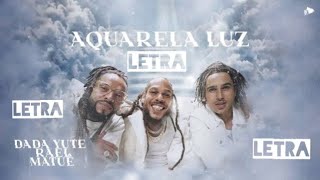 Dada Yute, Matuê, Rael - Aquarela Luz (Letra/Lyric)