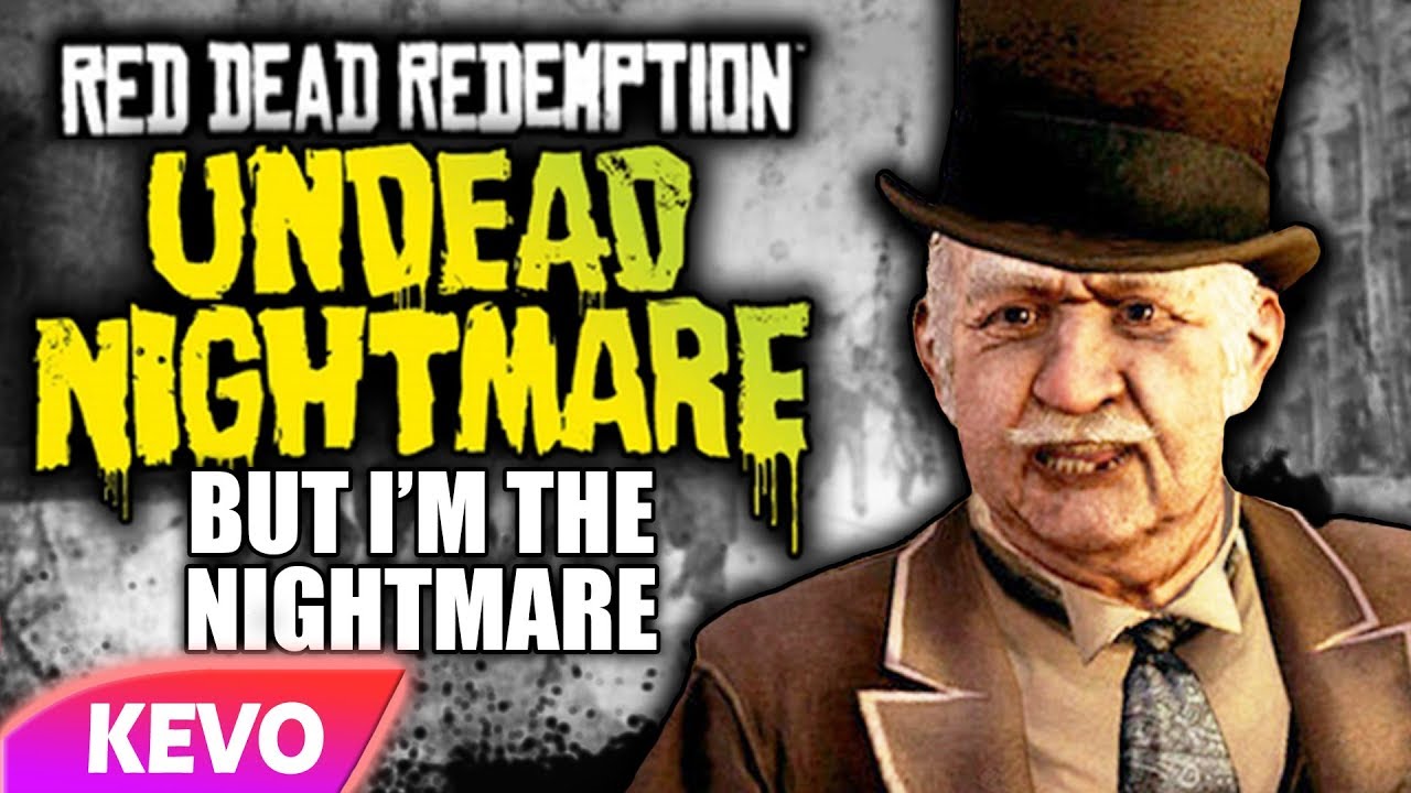 Undead Nightmare but I'm the nightmare