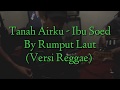 Lagu TANAH AIRKU IBU SOED Versi REGGAE
