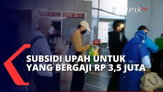 Pekerja Bergaji 3,5 Juta Bakal Dapat Subsidi 500 Ribu