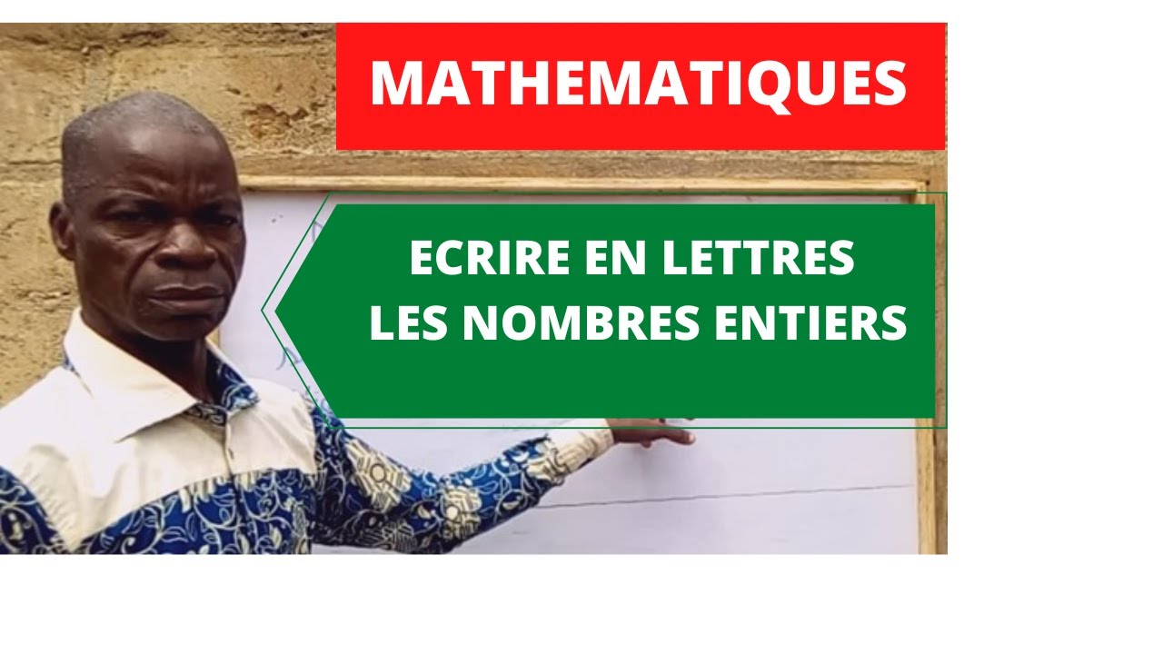 MATHEMATIQUES: ECRIRE EN LETTRES LES NOMBRES ENTIERS