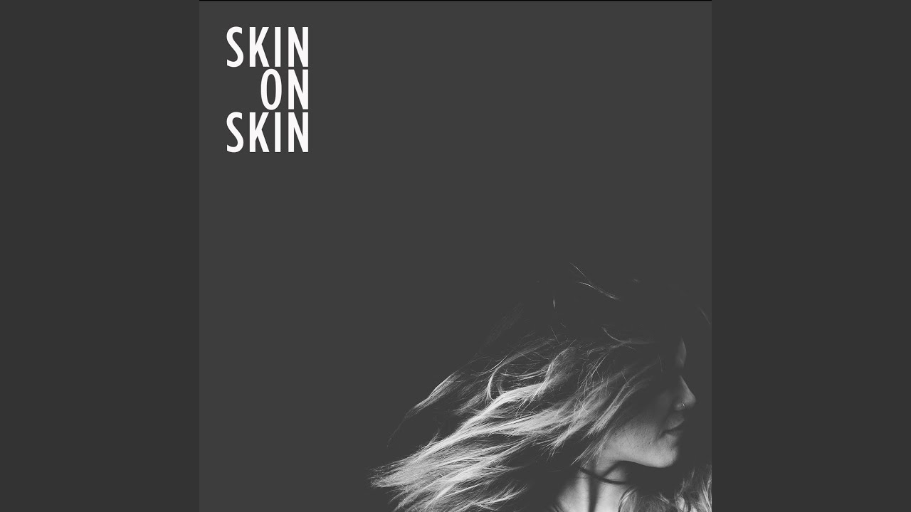 Skin On Skin - YouTube