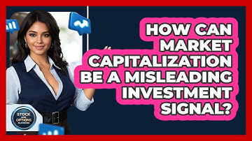 How Can Market Capitalization Be A Misleading Investment Signal? - Stock and Options Playbook