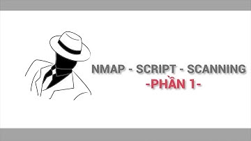 Hacker mũ trắng | Bài số 19 Nmap   Script   Scanning Phần 1