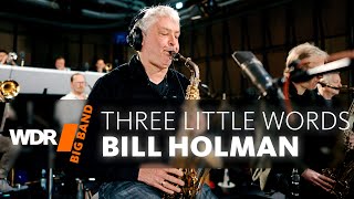 Билл Холман - Три Маленьких Слова | Wdr Big Band