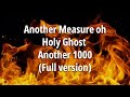 Another Measure oh Holy Ghost Another 1000 | Full Version | Myra