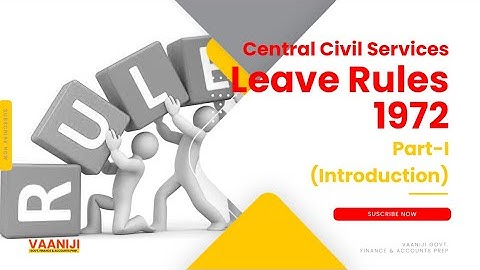 CCS Leave Rules (1972) | Part-1 Introduction | Leave Rules for Central Govt. Employees.