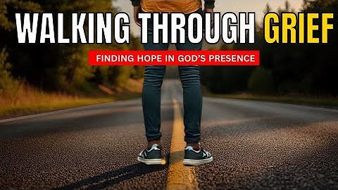 Walking Through Grief | Finding Hope & God’s Presence in Every Stage of Loss | Grief Devotional