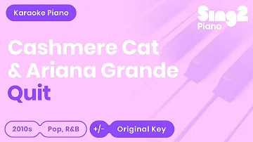 Cashmere Cat, Ariana Grande - Quit (Piano Karaoke)