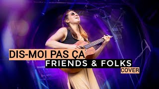 Dis moi pas ça - Okoumé (Friends &amp; Folks LIVE cover)