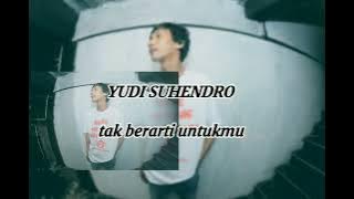 YUDI - TAK BERARTI UNTUKMU (AUDIO OFFICIAL )