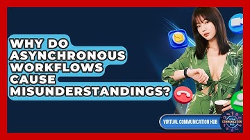 Why Do Asynchronous Workflows Cause Misunderstandings? - Virtual Communication Hub
