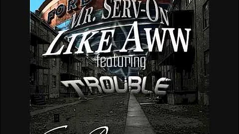 Mr. Serv-On / Like Aww / Feat. I Am Trouble / New 2014