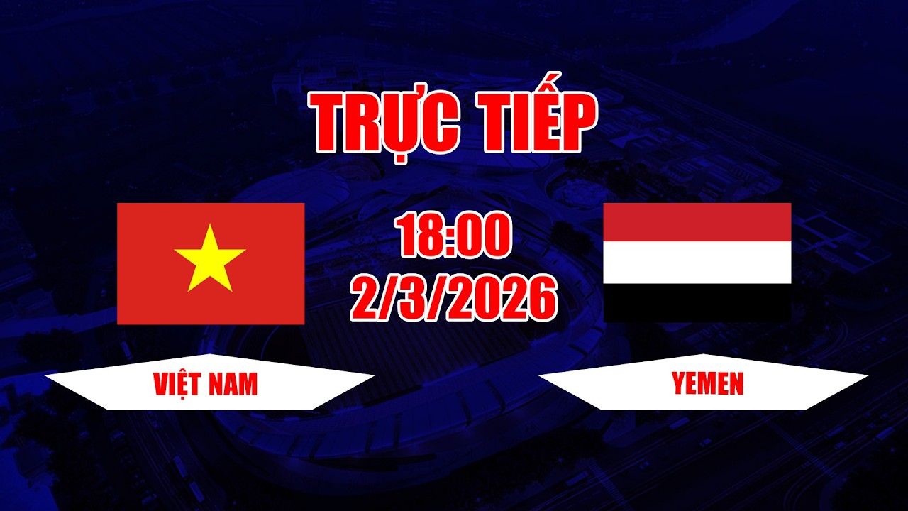 TRỰC TIẾP | Việt Nam - Yemen | Siêu phẩm đỉnh cao của Phan Văn Đức