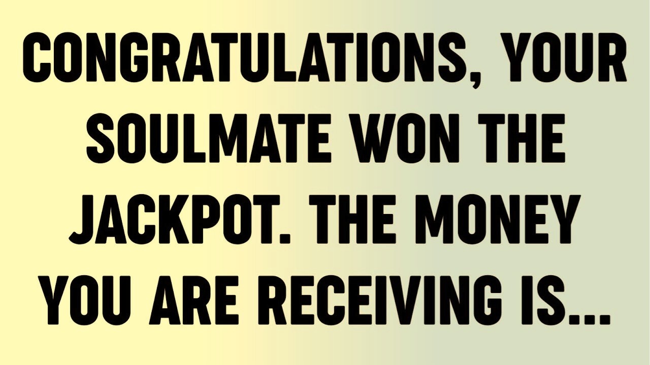 Congratulations, Your Soulmate Won The Jackpot. The Money You Are Receiving Is...?