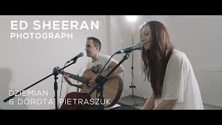 Video thumbnail of "Ed Sheeran - Photograph (Cover by Dziemian & Dorota Pietraszuk)"