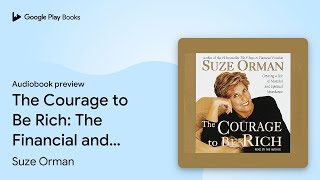 The Courage to Be Rich: The Financial and… by Suze Orman · Audiobook preview Guide