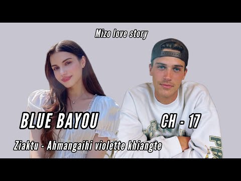 BLUE BAYOU || CHAPTER - 17 || Ziaktu - Ahmangaihi violette khiangte