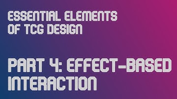 Theory 305 - Essential Elements of TCG Design - Interaction (Effect-based)