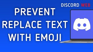 How To Prevent Replace Text With Emoji On Discord Web On PC (New Update)