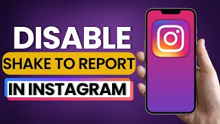 How to Disable Shake to Report A Technical Problem on Instagram