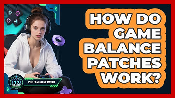 How Do Game Balance Patches Work? - Pro Gaming Network
