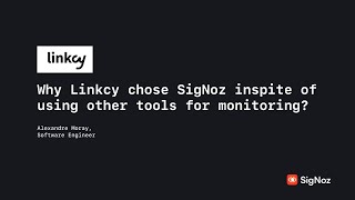 Why Linkcy chose SigNoz inspite of using other tools for monitoring?