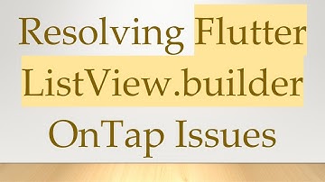 Resolving Flutter ListView.builder OnTap Issues