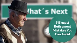 5 Biggest Retirement Mistakes You Can Avoid