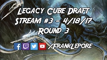 Legacy Cube Draft Stream #3 - Round 3