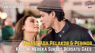 Kisah Pelakor & Pebinor Sukses | Alur Cerita Film Kabhi Alvida Naa Kehna