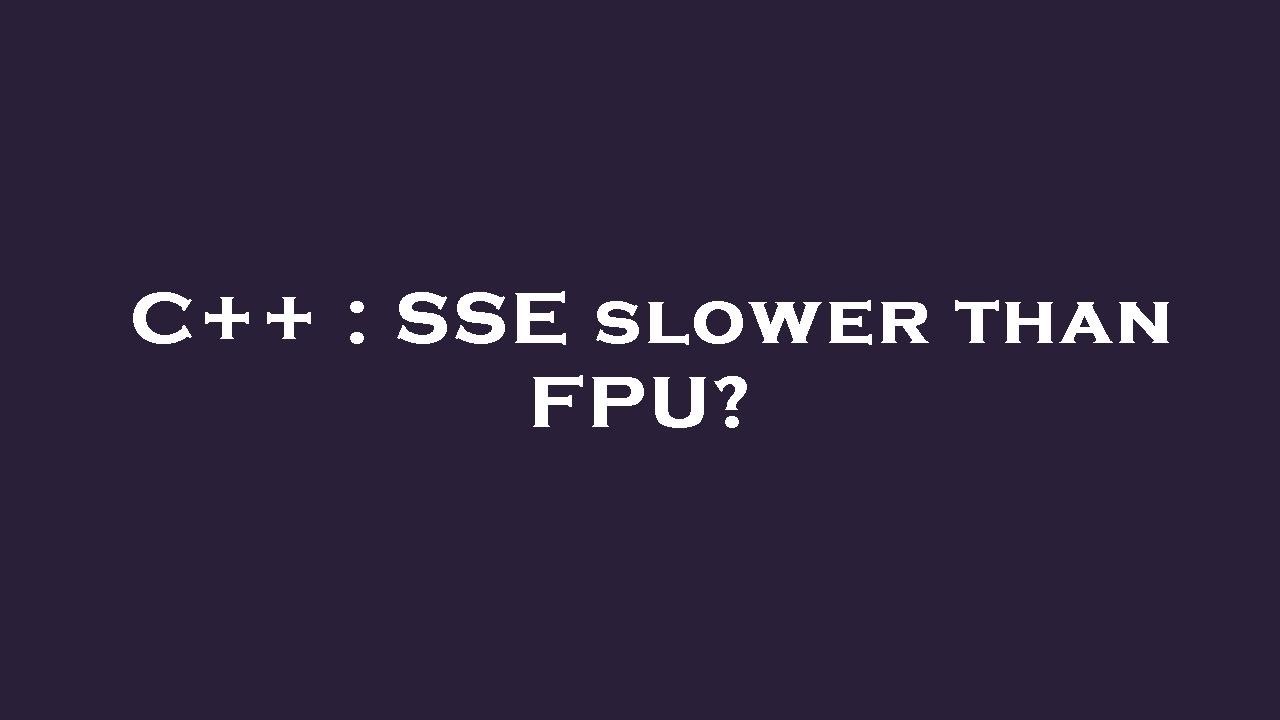 C++ SSE Slower Than FPU? YouTube 