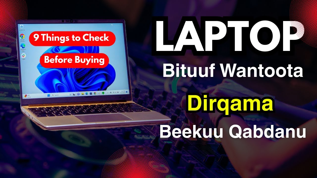 Kompiitara Bituun Dura Wantoota Dirqama Beekuu Qabdan | 9 Things to Check Before Buying a New Laptop