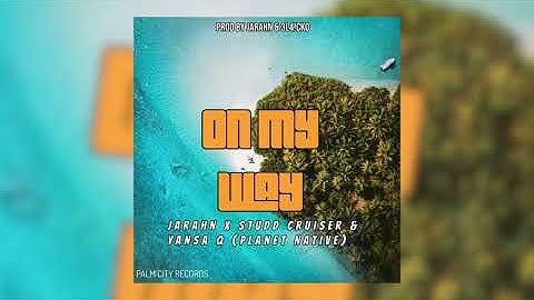ON MY WAY (2024) - Jarahn X Studd Cruiser X Yansa Q (Planet Native) Official Audio