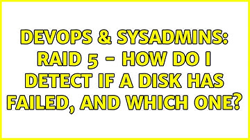 DevOps & SysAdmins: RAID 5 - How do I detect if a disk has failed, and which one? (2 Solutions!!)