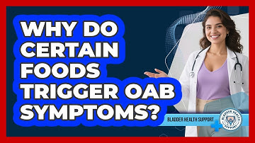 Why Do Certain Foods Trigger OAB Symptoms? - Bladder Health Support