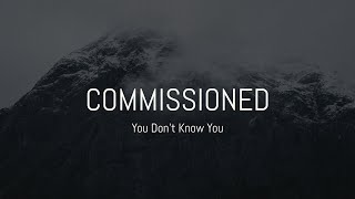 Watch Commissioned You Dont Know video