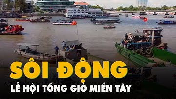 Sôi động lễ hội tống gió của người dân vùng sông nước miền Tây