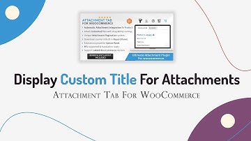 Display Custom Title For Attachments | Attachment Tab For Woocommerce | WordPress Plugin