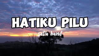 HATIKU PILU -setia band- ( lirik lagu )