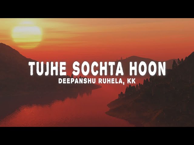 Tujhe Sochta Hoon (Lofi Flip) (Lyrics) - KK, Pritam, Deepanshu Ruhela class=