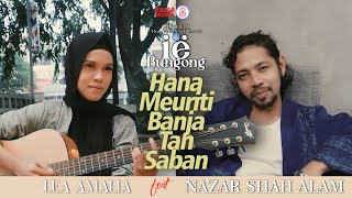 Lea Amalia feat Nazar Shah Alam - Hana Meuriti Banja Tan Saban (Official Music Video)