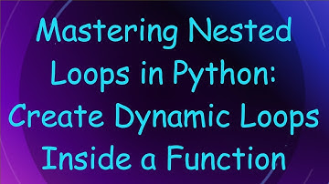 Mastering Nested Loops in Python: Create Dynamic Loops Inside a Function