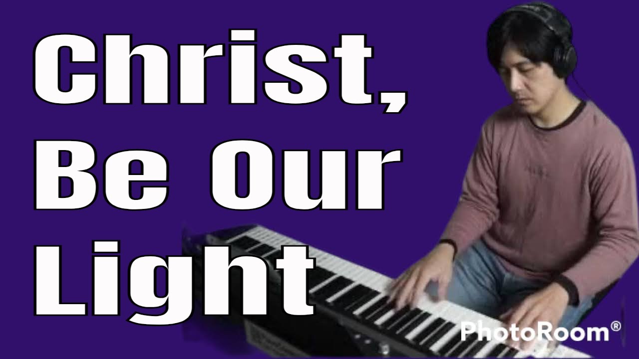 Christ, Be Our Light(Easter Vigil Text)Bernadette FarrellLyricsPianoArr.Trician Christ, Be Our Light(Easter Vigil Text)Bernadette FarrellLyricsPianoArr.Trician