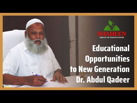 Educational Opportunities to New Generation Dr. Abdul Qadeer