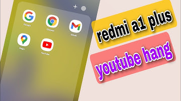 Redmi a1 plus youtube hang problem