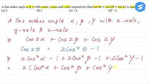 A line makes angle α, β, γ with x-axis, y-axis and z-axis respectively then is equal...| SnapSolve
